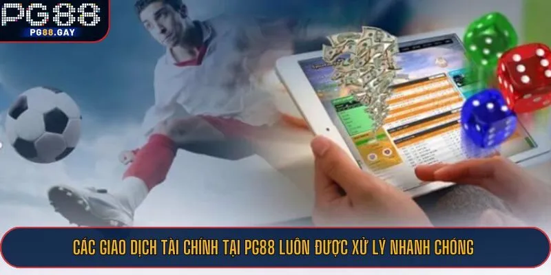 Các giao dịch tài chính tại PG88 luôn được xử lý nhanh chóng