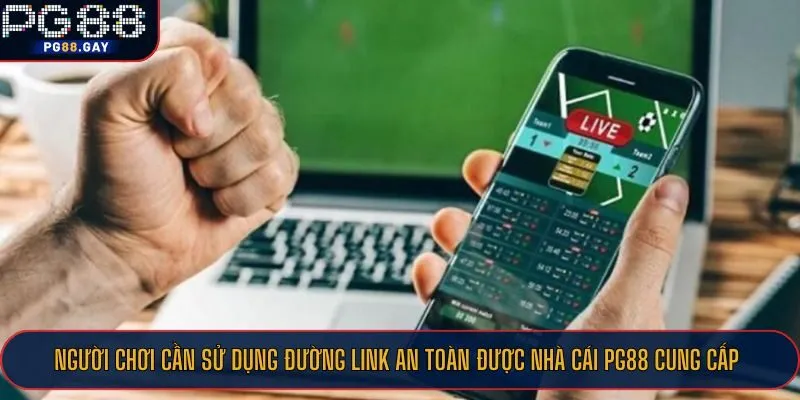 Người chơi cần sử dụng đường link an toàn được nhà cái PG88 cung cấp