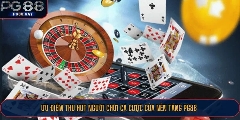 Ưu điểm thu hút người chơi cá cược của nền tảng PG88